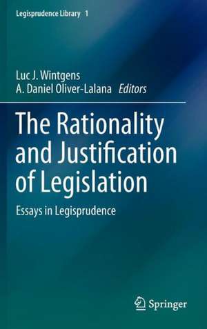 The Rationality and Justification of Legislation: Essays in Legisprudence de Luc J. Wintgens