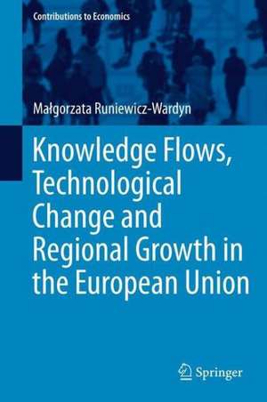 Knowledge Flows, Technological Change and Regional Growth in the European Union de Małgorzata Runiewicz-Wardyn