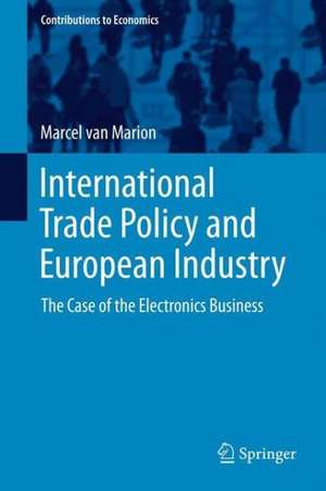 International Trade Policy and European Industry: The Case of the Electronics Business de Marcel van Marion