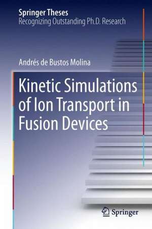 Kinetic Simulations of Ion Transport in Fusion Devices de Andrés de Bustos Molina