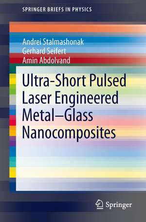 Ultra-Short Pulsed Laser Engineered Metal-Glass Nanocomposites de Andrei Stalmashonak