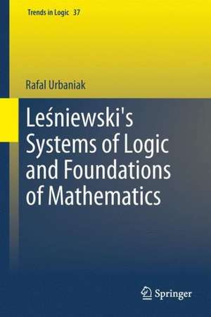 Leśniewski's Systems of Logic and Foundations of Mathematics de Rafal Urbaniak