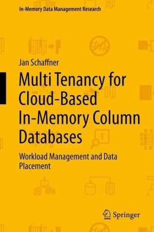 Multi Tenancy for Cloud-Based In-Memory Column Databases: Workload Management and Data Placement de Jan Schaffner