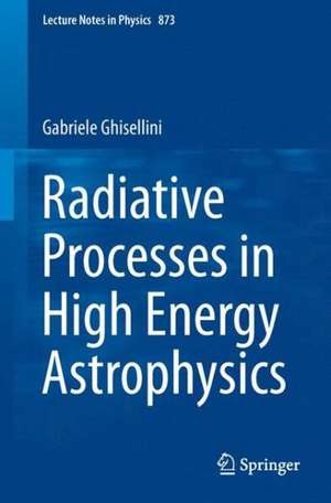 Radiative Processes in High Energy Astrophysics de Gabriele Ghisellini