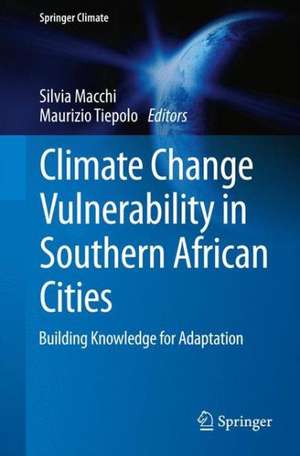 Climate Change Vulnerability in Southern African Cities: Building Knowledge for Adaptation de Silvia Macchi