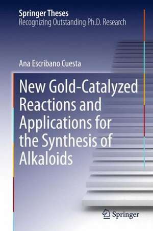 New Gold-Catalyzed Reactions and Applications for the Synthesis of Alkaloids de Ana Escribano Cuesta