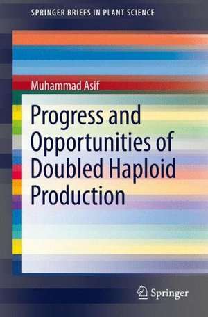 Progress and Opportunities of Doubled Haploid Production de Muhammad Asif