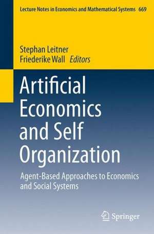 Artificial Economics and Self Organization: Agent-Based Approaches to Economics and Social Systems de Stephan Leitner