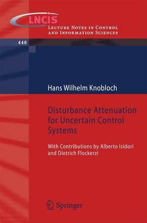 Disturbance Attenuation for Uncertain Control Systems: With Contributions by Alberto Isidori and Dietrich Flockerzi de Hans Wilhelm Knobloch