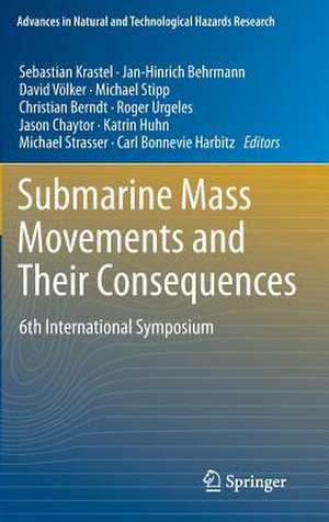 Submarine Mass Movements and Their Consequences: 6th International Symposium de Sebastian Krastel