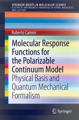 Molecular Response Functions for the Polarizable Continuum Model: Physical basis and quantum mechanical formalism de Roberto Cammi