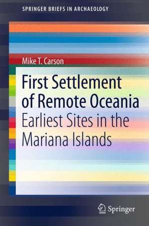 First Settlement of Remote Oceania: Earliest Sites in the Mariana Islands de Mike T. Carson