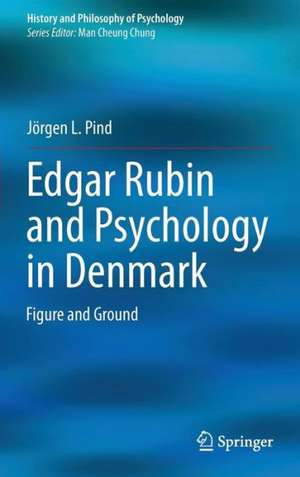 Edgar Rubin and Psychology in Denmark: Figure and Ground de Jörgen L. Pind