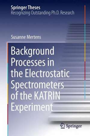 Background Processes in the Electrostatic Spectrometers of the KATRIN Experiment de Susanne Mertens