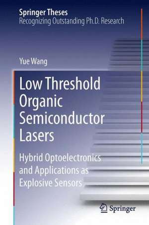 Low Threshold Organic Semiconductor Lasers: Hybrid Optoelectronics and Applications as Explosive Sensors de Yue Wang