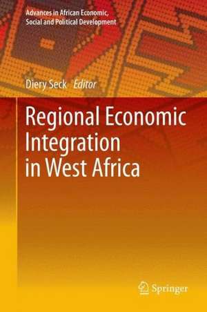 Regional Economic Integration in West Africa de Diery Seck