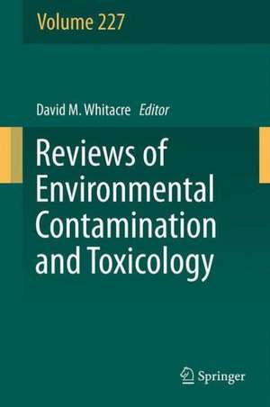 Reviews of Environmental Contamination and Toxicology, Volume 227 de David M. Whitacre