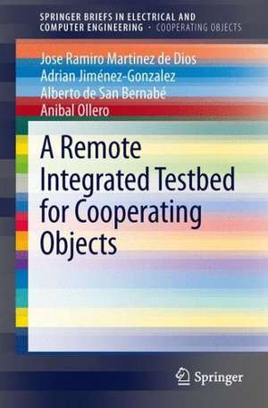 A Remote Integrated Testbed for Cooperating Objects de Jose Ramiro Martinez-de Dios