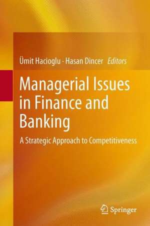 Managerial Issues in Finance and Banking: A Strategic Approach to Competitiveness de Ümit Hacioglu