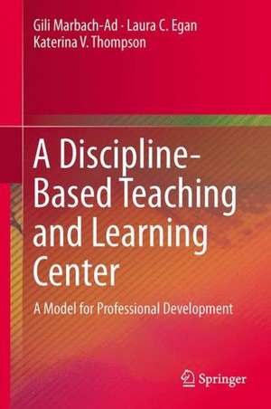 A Discipline-Based Teaching and Learning Center: A Model for Professional Development de Gili Marbach-Ad