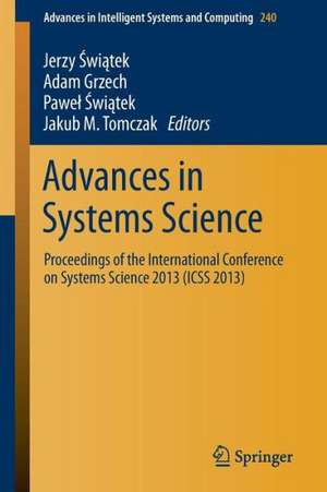 Advances in Systems Science: Proceedings of the International Conference on Systems Science 2013 (ICSS 2013) de Jerzy Swiątek