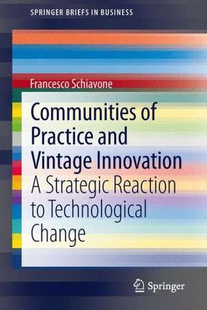 Communities of Practice and Vintage Innovation: A Strategic Reaction to Technological Change de Francesco Schiavone