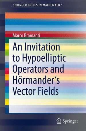 An Invitation to Hypoelliptic Operators and Hörmander's Vector Fields de Marco Bramanti