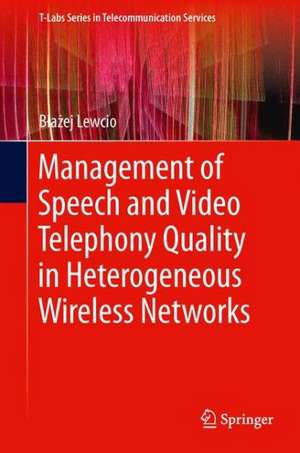 Management of Speech and Video Telephony Quality in Heterogeneous Wireless Networks de Błażej Lewcio