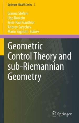 Geometric Control Theory and Sub-Riemannian Geometry de Gianna Stefani