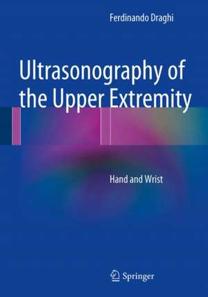 Ultrasonography of the Upper Extremity: Hand and Wrist de Ferdinando Draghi