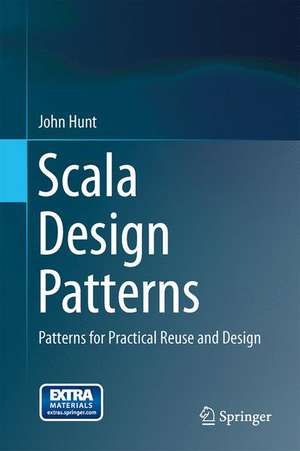 Scala Design Patterns: Patterns for Practical Reuse and Design de John Hunt