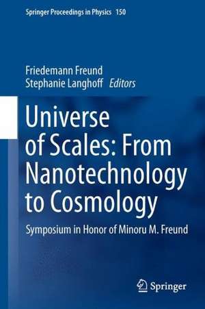 Universe of Scales: From Nanotechnology to Cosmology: Symposium in Honor of Minoru M. Freund de Friedemann Freund