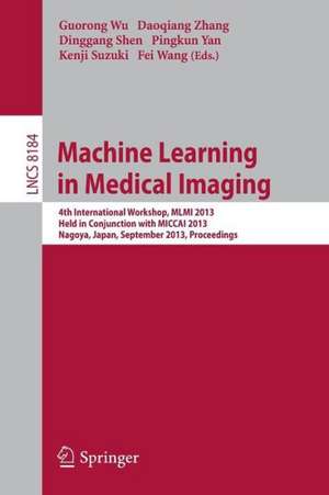 Machine Learning in Medical Imaging: 4th International Workshop, MLMI 2013, Held in Conjunction with MICCAI 2013, Nagoya, Japan, September 22, 2013, Proceedings de Guorong Wu