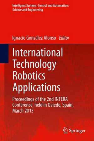 International Technology Robotics Applications: Proceedings of the 2nd INTERA Conference, held in Oviedo, Spain, March 2013 de Ignacio González Alonso