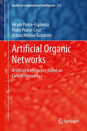 Artificial Organic Networks: Artificial Intelligence Based on Carbon Networks de Hiram Ponce-Espinosa