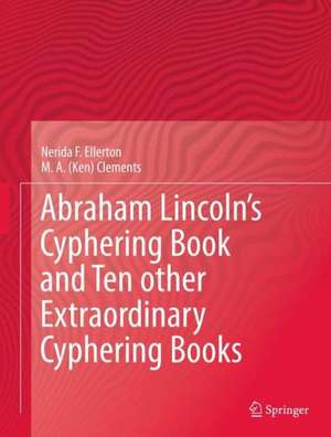 Abraham Lincoln’s Cyphering Book and Ten other Extraordinary Cyphering Books de Nerida F. Ellerton