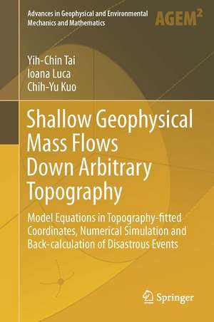 Shallow Geophysical Mass Flows down Arbitrary Topography: Model Equations in Topography-fitted Coordinates, Numerical Simulation and Back-calculations of Disastrous Events de Ioana Luca