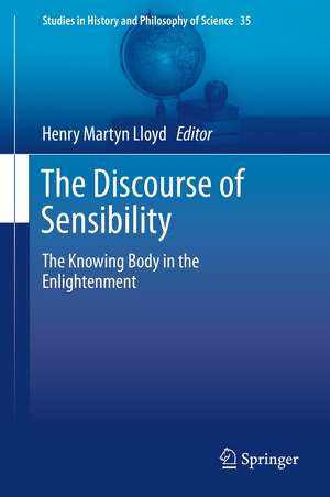 The Discourse of Sensibility: The Knowing Body in the Enlightenment de Henry Martyn Lloyd