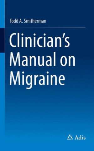 Clinician's Manual on Migraine de Todd A Smitherman