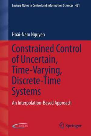 Constrained Control of Uncertain, Time-Varying, Discrete-Time Systems: An Interpolation-Based Approach de Hoai-Nam Nguyen