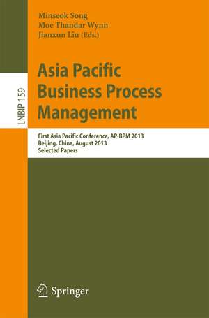 Asia Pacific Business Process Management: First Asia Pacific Conference, AP-BPM 2013, Beijing, China, August 29-30, 2013, Selected Papers de Minseok Song