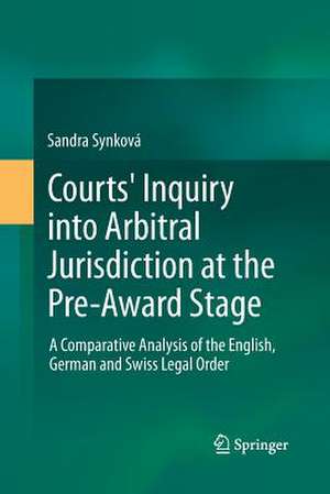 Courts' Inquiry into Arbitral Jurisdiction at the Pre-Award Stage: A Comparative Analysis of the English, German and Swiss Legal Order de Sandra Synková