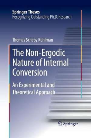 The Non-Ergodic Nature of Internal Conversion: An Experimental and Theoretical Approach de Thomas Scheby Kuhlman