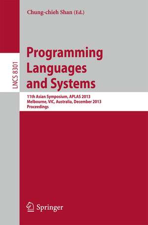 Programming Languages and Systems: 11th International Symposium, APLAS 2013, Melbourne, VIC, Australia, December 9-11, 2013, Proceedings de Chung-chien Shan