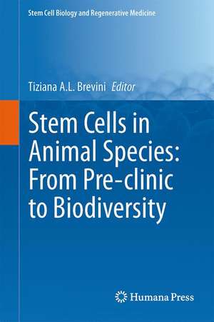 Stem Cells in Animal Species: From Pre-clinic to Biodiversity de Tiziana A. L. Brevini