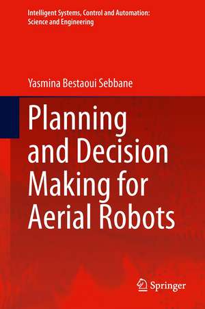 Planning and Decision Making for Aerial Robots de Yasmina Bestaoui Sebbane