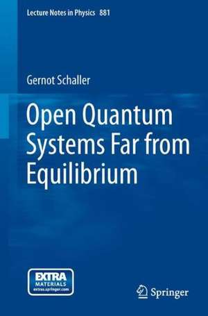 Open Quantum Systems Far from Equilibrium de Gernot Schaller