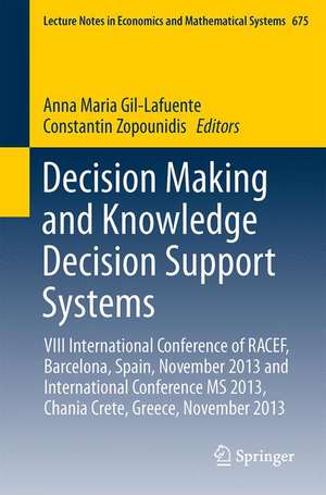 Decision Making and Knowledge Decision Support Systems: VIII International Conference of RACEF, Barcelona, Spain, November 2013 and International Conference MS 2013, Chania Crete, Greece, November 2013 de Anna Maria Gil-Lafuente