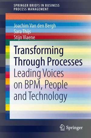 Transforming Through Processes: Leading Voices on BPM, People and Technology de Joachim Van den Bergh