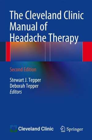 The Cleveland Clinic Manual of Headache Therapy: Second Edition de Stewart J. Tepper